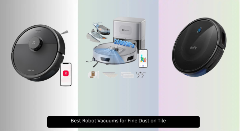 6 Best Robot Vacuums for Fine Dust on Tile 2026